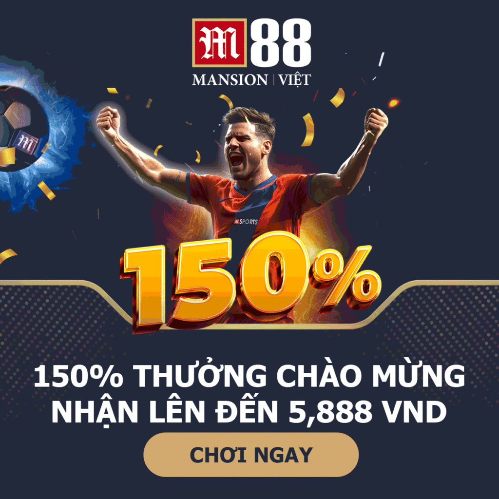 nhà cái uy tín M88 – thưởng chào mừng thể thao 150% lên đến 5.888.000 VND